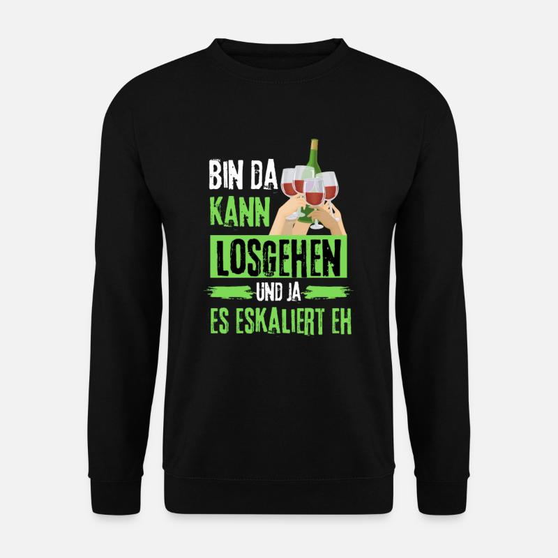 Bin da kann losgehen ja es eskaliert eh mit Wein - Unisex Pullover - Schwarz