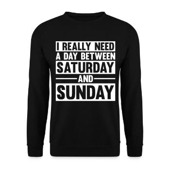 I Really Need A Day Between Saturday And Sunday - Unisex Pullover - Schwarz - Vorne - Alina (178cm) & Michal (187cm)