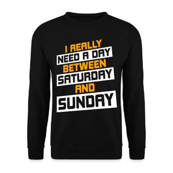 I Really Need A Day Between Saturday And Sunday - Unisex Pullover - Schwarz - Vorne - Alina (178cm) & Michal (187cm)