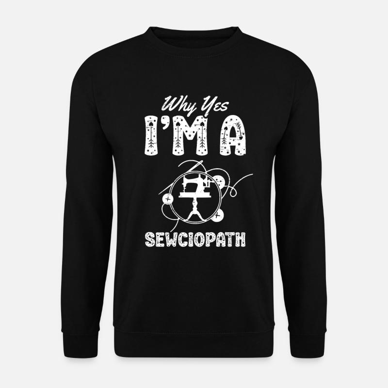 Why Yes I'm A Sewciopath Quilt Fabric Needle - Unisex Sweatshirt - black