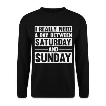 I Really Need A Day Between Saturday And Sunday - Unisex Pullover - Schwarz - Vorne - Alina (178cm) & Michal (187cm)