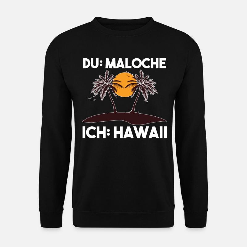 Du Maloche ich Hawaii - Unisex Pullover - Schwarz