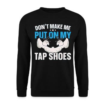 Don’t Make Me Put On My Tap Shoes Tap Dance - Sweat-shirt Unisexe - noir - Devant - Alina (178cm) & Michal (187cm)