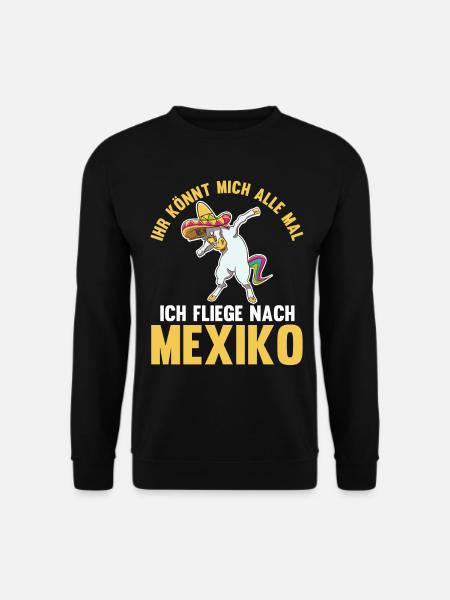 Ihr könnt mich alle mal ich fliege nach Mexiko - Unisex Pullover - Schwarz
