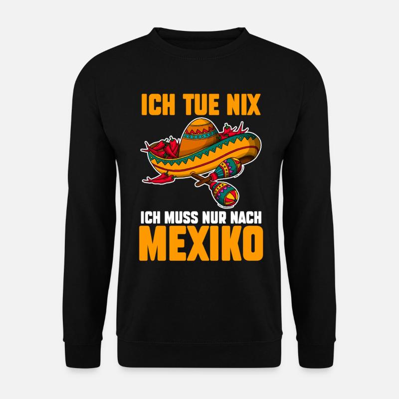 Ich tue nix ich will nur nach Mexiko - Unisex Pullover - Schwarz