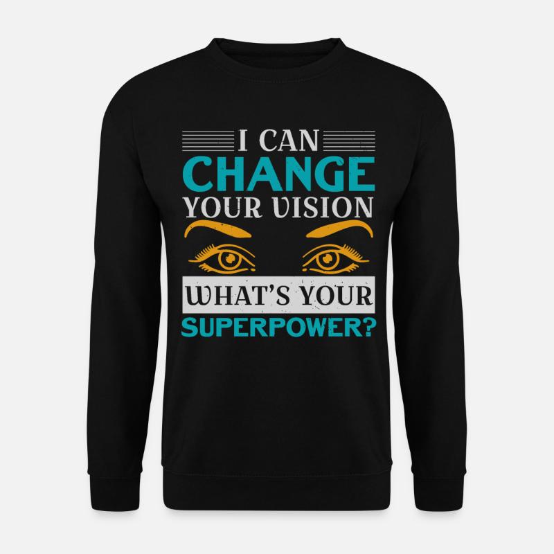 Ich kann Ihr Sehvermögen verändern Was ist Ihre Su - Unisex Pullover - Schwarz