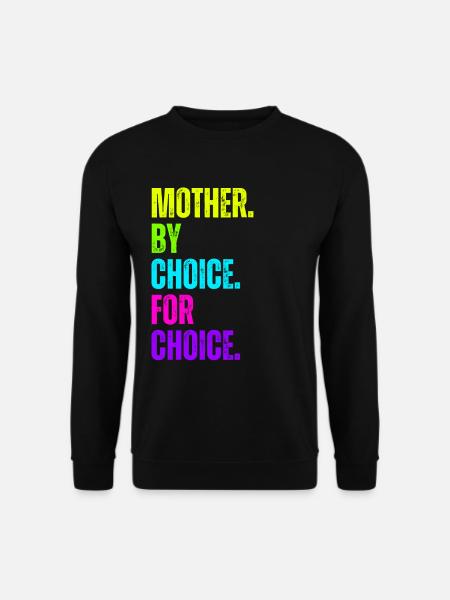 Mother By Choice For Choice Feministin - Unisex Pullover - Schwarz
