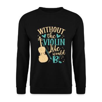 Ohne Das Geigenleben Bb Geigenmusiker Musik - Unisex Pullover - Schwarz - Vorne - Alina (178cm) & Michal (187cm)