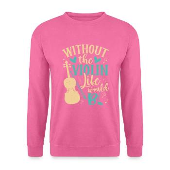 Sans la vie de violon bb violoniste musicien musique - Sweat-shirt Unisexe - rose - Devant