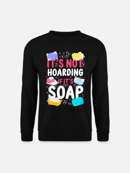 Soap Making Crafting It's Not - Unisex Sweatshirt - black