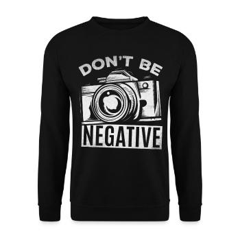 Camera Photography Don't Be Negative - Funnier - Unisex Sweatshirt - black - Front - Alina (178cm) & Michal (187cm)
