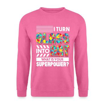 I Turn Glass Into Art Tell Me Your Superpower - Unisex Pullover - Pink - Vorne