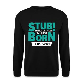 Stubborn Born This Way Attitude Stubbornness - Unisex Sweatshirt - black - Front - Alina (178cm) & Michal (187cm)