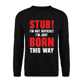 Stubborn Born This Way Attitude Stubbornness - Unisex Sweatshirt - black - Front - Alina (178cm) & Michal (187cm)