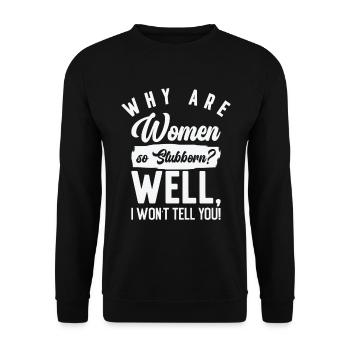 Funny Women So Stubborn Hilarious Stubbornness - Unisex Pullover - Schwarz - Vorne - Alina (178cm) & Michal (187cm)