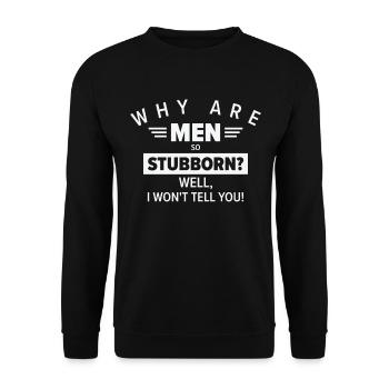 Funny Men So Stubborn Hilarious Stubbornness - Unisex Pullover - Schwarz - Vorne - Alina (178cm) & Michal (187cm)