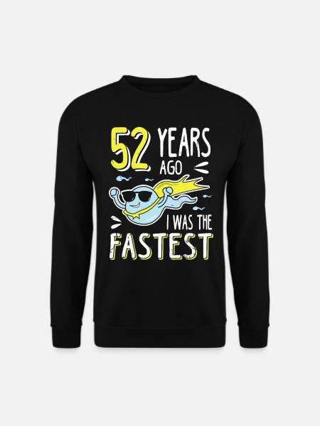 52 Years Ago I Was The Fastest 52. Geburtstag - Unisex Pullover - Schwarz