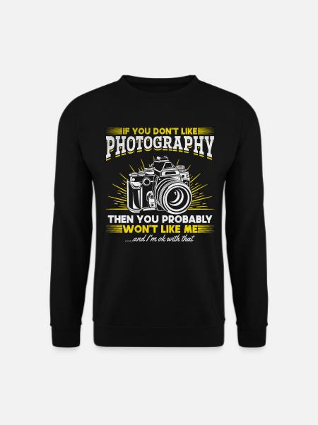 Wenn du Fotografie nicht magst, wirst du mich - Unisex Pullover - Schwarz