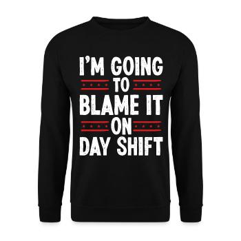 Night Shift Worker Blame it on Day Shift Shift - Unisex Sweatshirt - black - Front - Alina (178cm) & Michal (187cm)