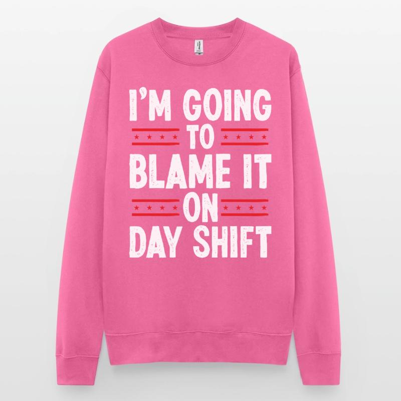 Night Shift Worker Blame it on Day Shift Shift Unisex Pullover