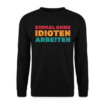 Einmal ohne Idioten arbeiten - Lustige Sprüche - Unisex Pullover - Schwarz - Vorne - Alina (178cm) & Michal (187cm)