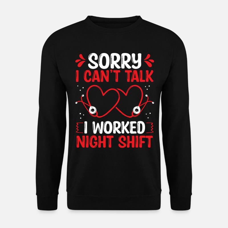Night Shift Nurse I cant talk worked NursingNightN - Unisex Sweatshirt - black