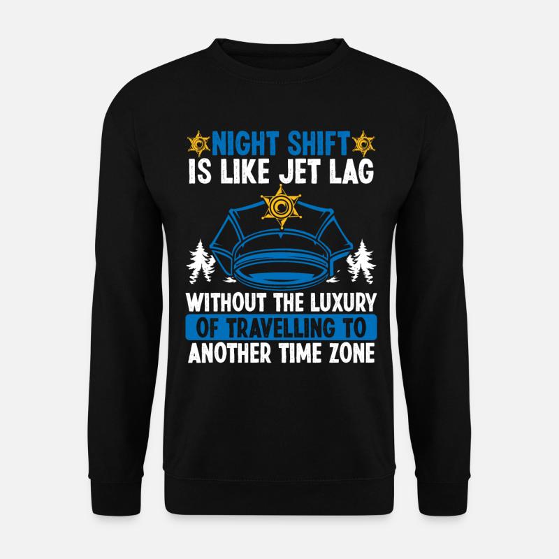 Night Shift Worker Policeman Police Officer - Unisex Pullover - Schwarz