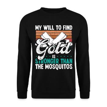 Gold Panner Will to find Gold Prospector Mosquitos - Unisex Pullover - Schwarz - Vorne - Alina (178cm) & Michal (187cm)
