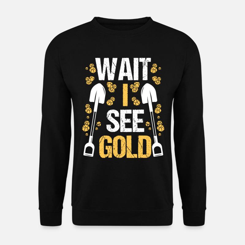 Gold Panner Wait I see Prospector Miner Digging - Unisex Pullover - Schwarz