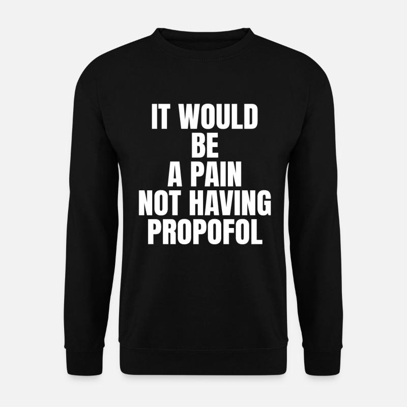 Funny propofol anesthesiologist anesthesia - Unisex Sweatshirt - black
