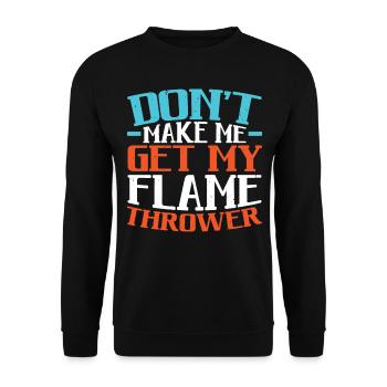 Don't Make Me Get My Flame Thrower Flamethrower - Unisex Sweatshirt - black - Front - Alina (178cm) & Michal (187cm)