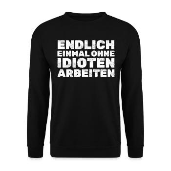 Endlich ohne Idioten arbeiten Lustige Zitate - Unisex Pullover - Schwarz - Vorne - Alina (178cm) & Michal (187cm)