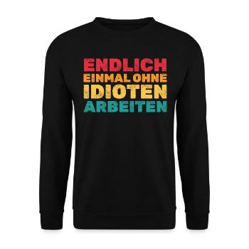 Endlich ohne Idioten arbeiten Lustige Zitate - Unisex Pullover - Schwarz - Vorne - Alina (178cm) & Michal (187cm)