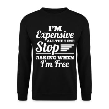 I'm Expensive All The Time Stop Asking When Im - Unisex Pullover - Schwarz - Vorne - Alina (178cm) & Michal (187cm)