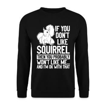 If you don't like squirrels, you'll become me - Unisex Sweatshirt - black - Front - Alina (178cm) & Michal (187cm)