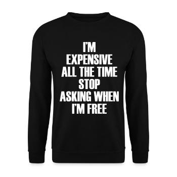 I'm Expensive All The Time Stop Asking When Im - Unisex Pullover - Schwarz - Vorne - Alina (178cm) & Michal (187cm)