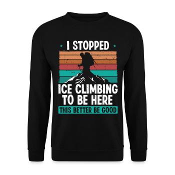 Ice Climber Stopped Ice to be here Nature Lover - Unisex Pullover - Schwarz - Vorne - Alina (178cm) & Michal (187cm)