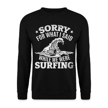 Surfer Surfing - Entschuldigung für das, was ich - Unisex Pullover - Schwarz - Vorne - Alina (178cm) & Michal (187cm)