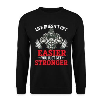 Life doesnt get easier you just get stronger - Unisex Sweatshirt - black - Front - Alina (178cm) & Michal (187cm)