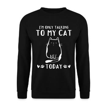 Cat owner I only talk to my Ka today - Unisex Sweatshirt - black - Front - Alina (178cm) & Michal (187cm)