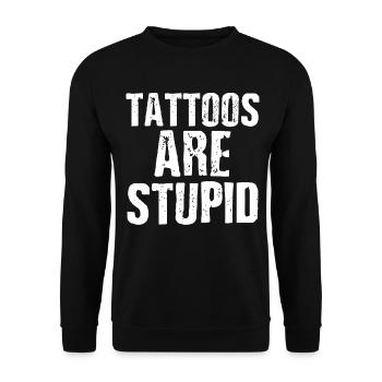 Tattoos Are Stupid Funny Sarcastic Tattoo - Unisex Sweatshirt - black - Front - Alina (178cm) & Michal (187cm)