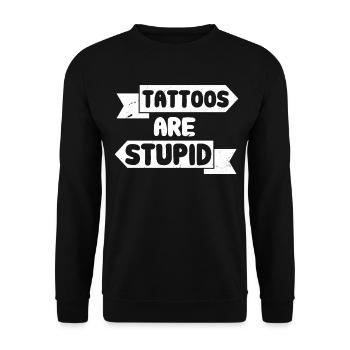 Tattoos Are Stupid Funny Sarcastic Tattoo - Unisex Sweatshirt - black - Front - Alina (178cm) & Michal (187cm)