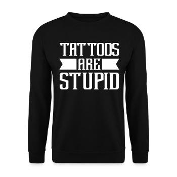 Tattoos Are Stupid Funny Sarcastic Tattoo - Unisex Sweatshirt - black - Front - Alina (178cm) & Michal (187cm)
