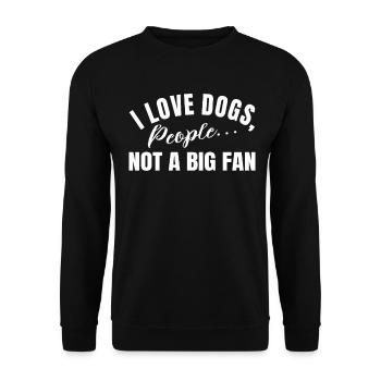 I Love Dogs People Not A Big Fan Funny Dog Lover - Unisex Pullover - Schwarz - Vorne - Alina (178cm) & Michal (187cm)