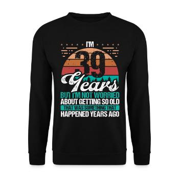 39 Years Old Sarcasm Humor Old Funny 39 Birthday - Unisex Sweatshirt - black - Front - Alina (178cm) & Michal (187cm)