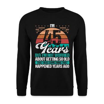45 Years Old Sarcasm Humor Old Funny 45 Birthday - Unisex Sweatshirt - black - Front - Alina (178cm) & Michal (187cm)