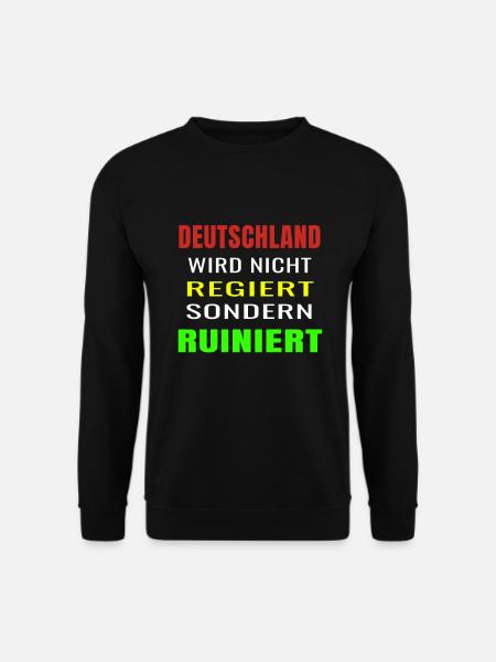 Deutschland wird nicht regiert sondern ruiniert - Unisex Pullover - Schwarz