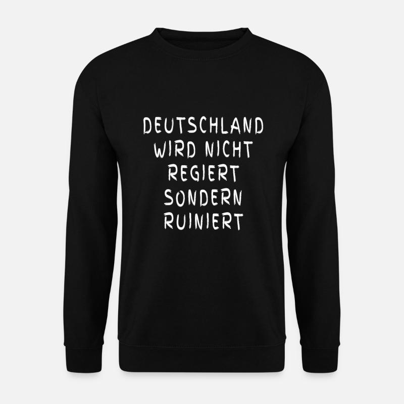 Deutschland wird nicht regiert sondern ruiniert - Unisex Pullover - Schwarz