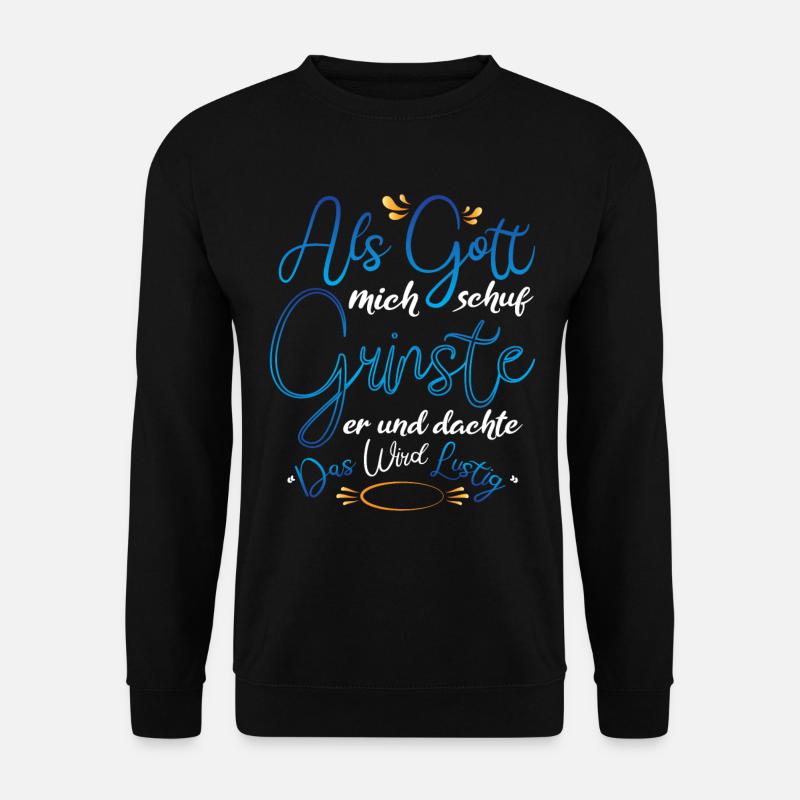 Als Gott mich schuf Grinste er - Unisex Pullover - Schwarz