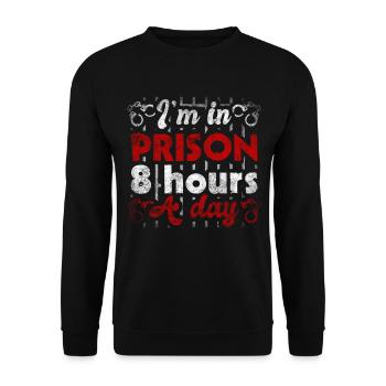 I'm In Prison 8 Hours A DayStrafvollzugsbeamter - Unisex Pullover - Schwarz - Vorne - Alina (178cm) & Michal (187cm)